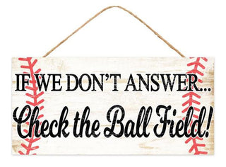 WREATH SIGN | 12.5"LX6"W | IF WE DONT ANSWER CHECK THE BALL FIELD | WREATH SIGN | AP8116