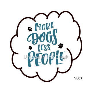 VINYL DECAL | MORE DOGS LESS PEOPLE | EVERYDAY
